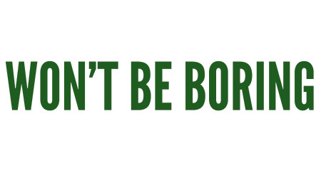 Won't Be Boring
